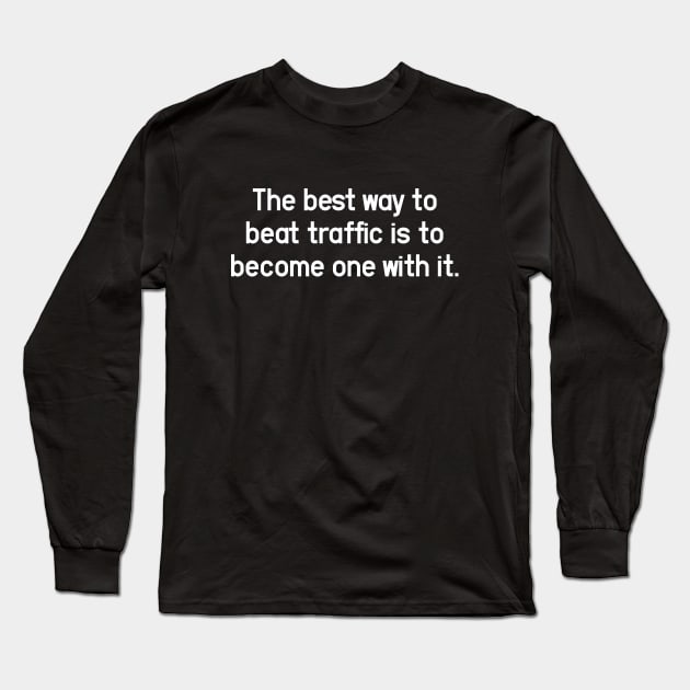 Beat The Traffic - Change My Mind and Unpopular Opinion Long Sleeve T-Shirt by Aome Art